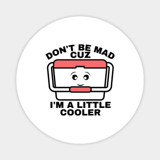 I’m A Little Cooler Magnet